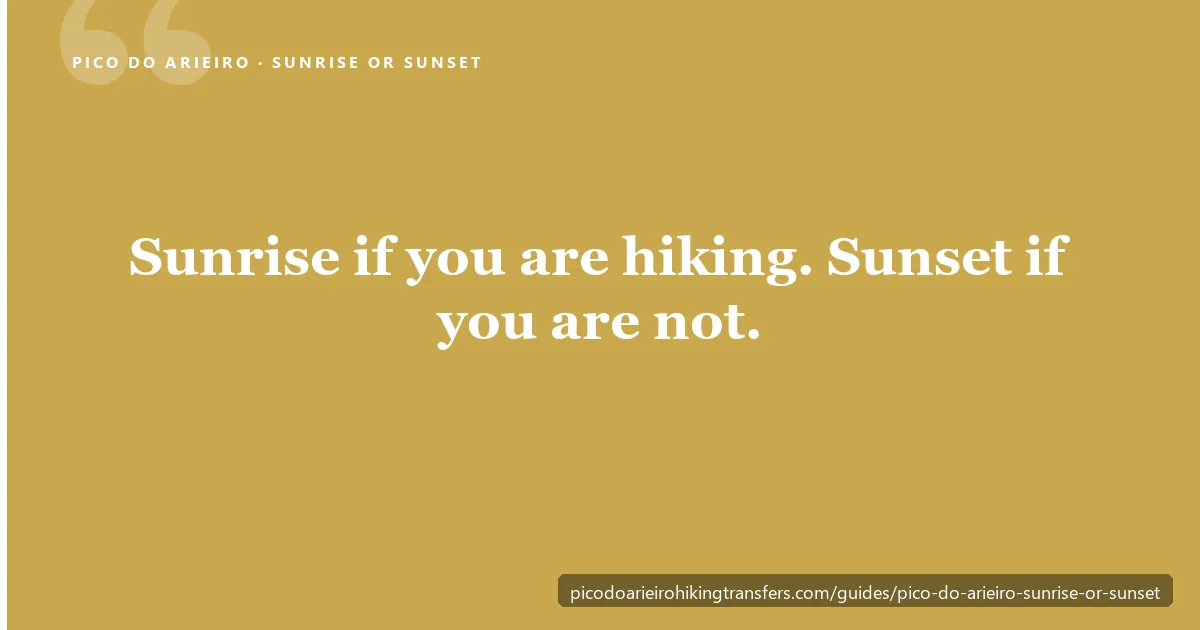 Sunrise if you are hiking the PR1, sunset if you only want the viewpoint